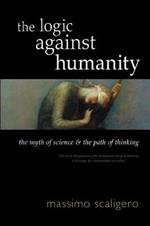 The Logic Against Humanity: The Myth of Science and the Path of Thinking