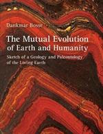 The Mutual Evolution of Earth and Humanity: Sketch of a Geology and Paleontology of the Living Earth