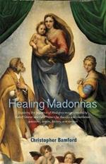 Healing Madonnas: With the sequence of Madonna images for healing and meditation by Rudolf Steiner and Felix Peipers