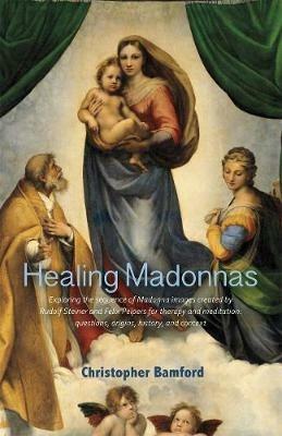 Healing Madonnas: With the sequence of Madonna images for healing and meditation by Rudolf Steiner and Felix Peipers - Christopher Bamford - cover