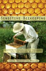 Sensitive Beekeeping: Practicing Vulnerability and Nonviolence with your Backyard Beehive