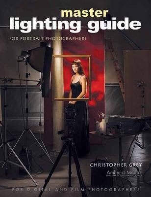 Master Lighting Guide For Portrait Photographers: For Digital and Film Photographers - Christopher Grey - cover