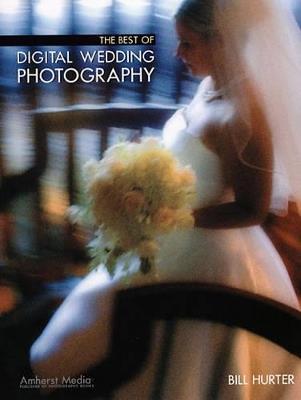 The Best Of Digital Wedding Photography - Bill Hurter - cover