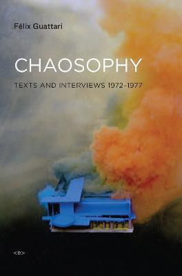 Chaosophy: Texts and Interviews 1972–1977 - Félix Guattari - cover