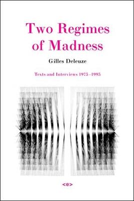 Two Regimes of Madness: Texts and Interviews 1975–1995 - Gilles Deleuze - cover