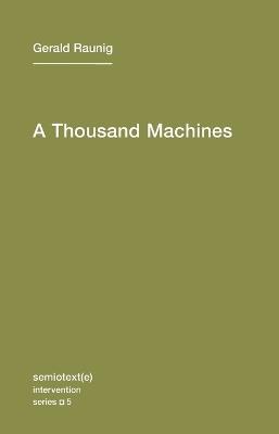 A Thousand Machines: A Concise Philosophy of the Machine as Social Movement - Gerald Raunig - cover