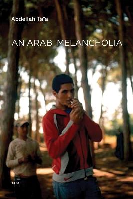 An Arab Melancholia - Abdellah Taïa - cover