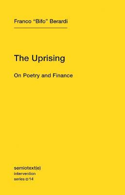 The Uprising: On Poetry and Finance - Franco "Bifo" Berardi - cover