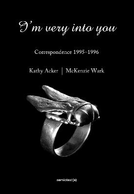 I'm Very into You: Correspondence 1995-1996 - Kathy Acker,McKenzie Wark - cover