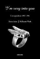 I'm Very into You: Correspondence 1995-1996 - Kathy Acker,McKenzie Wark - cover