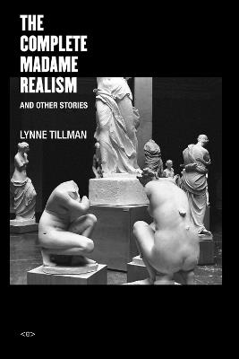 The Complete Madame Realism and Other Stories - Lynne Tillman - cover