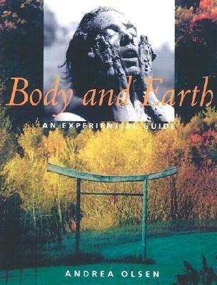 Body and Earth - An Experiential Guide - Andrea Olsen - cover
