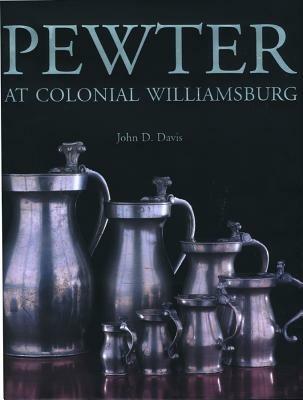 Pewter at Colonial Williamsburg - John D. Davis - cover