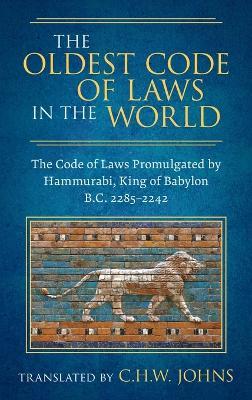 The Oldest Code of Laws in the World [1926]: The Code of Laws Promulgated by Hammurabi, King of Babylon B.C. 2285-2242 - cover