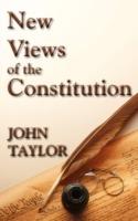 New Views of the Constitution of the United States - John Taylor - cover