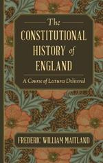 The Constitutional History of England: A Course of Lectures Delivered