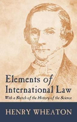 Elements of International Law (1836): With a Sketch of the History of the Science - Henry Wheaton - cover