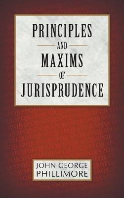 Principles and Maxims of Jurisprudence - John George Phillimore - cover