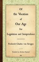 Of the Vocation of Our Age for Legislation and Jurisprudence - Friedrich Karl Von Savigny,Frederick Charles Von Savigny - cover