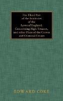 The Third Part of the Institutes of the Laws of England - Edward Coke - cover