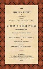The Virginia Report of 1799-1800, Touching the Alien and Sedition Laws; Together with the Virginia Resolutions of December 21, 1798, the Debate and Proceedings Thereon in the House of Delegates of Virginia, and Several Other Documents Illustrative of the Repor