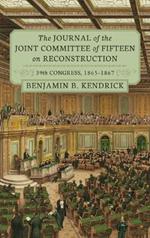 The Journal of the Joint Committee of Fifteen on Reconstruction [1914]: 39th Congress, 1865-1867