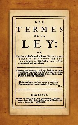 Les Termes de la Ley: Or, Certain Difficult and Obscure Words and Terms of the Common and Statute Laws of This Realm, Now in Use, Expounded and Explained. Corrected and Enlarged, with the Addition of Many Other Words... - John Rastell - cover