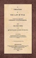 A Treatise on the Law of War: Being the First Book of His Quaestiones Juris Publici. Translated From the Original Latin with Notes, by Peter Stephen du Ponceau (1810)