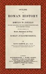 Outline of Roman History from Romulus to Justinian (1890): (Including Translations of the Twelve Tables, the Institutes of Gaius, and the Institutes of Justinian), With Special Reference to the Growth, Development and Decay of Roman Jurisprudence
