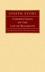 Commentaries on the Law of Bailments [1832]: With Illustrations from the Civil and the Foreign Law