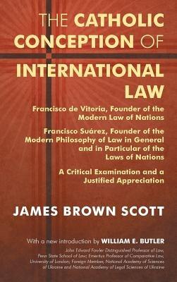 The Catholic Conception of International Law: Francisco de Vitoria, Founder of the Modern Law of Nations. Francisco Suárez, Founder of the Modern Philosophy of Law in General and in Particular of the Laws of Nations. A Critical Examination... - James Brown Scott - cover