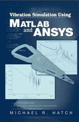 Vibration Simulation Using MATLAB and ANSYS - Michael R. Hatch - cover