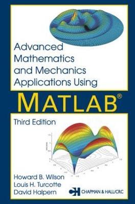 Advanced Mathematics and Mechanics Applications Using MATLAB - David Halpern,Howard B. Wilson,Louis H. Turcotte - cover