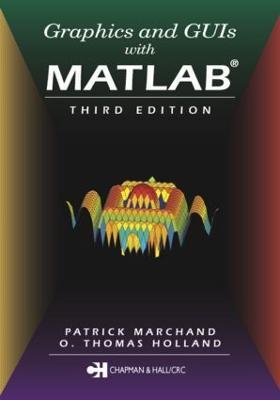 Graphics and GUIs with MATLAB - O. Thomas Holland,Patrick Marchand - cover