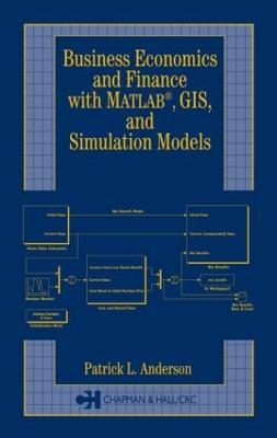 Business Economics and Finance with MATLAB, GIS, and Simulation Models - Patrick L. Anderson - cover