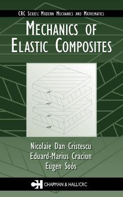 Mechanics of Elastic Composites - Nicolaie Dan Cristescu,Eduard-Marius Craciun,Eugen Soós - cover