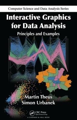 Interactive Graphics for Data Analysis: Principles and Examples - Martin Theus,Simon Urbanek - cover