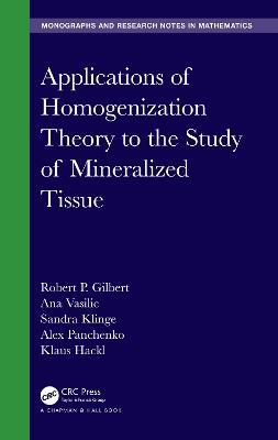Applications of Homogenization Theory to the Study of Mineralized Tissue - Robert P. Gilbert,Ana Vasilic,Sandra Klinge - cover