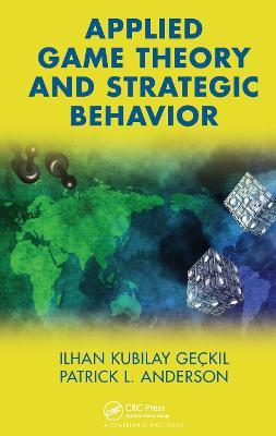Applied Game Theory and Strategic Behavior - Ilhan K. Geckil,Patrick L. Anderson - cover