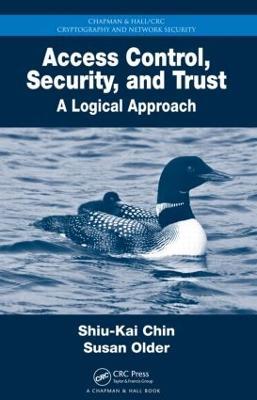 Access Control, Security, and Trust: A Logical Approach - Shiu-Kai Chin,Susan Beth Older - cover