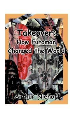 Takeover: How Euroman Changed the World - Arthur H. Niehoff - cover