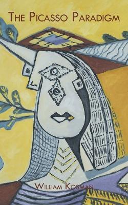 The Picasso Paradigm - William Kosman - cover