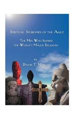 Spiritual Spokesmen of the Ages: The Men Who Inspired the World's Major Religions