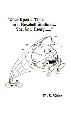 Once Upon a Time in a Baseball Stadium......: Far, Far, Away..... - Mary S. White - cover