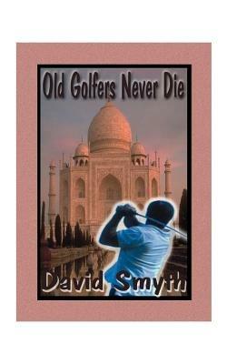 Old Golfers Never Die, Inc. - David Smyth - cover