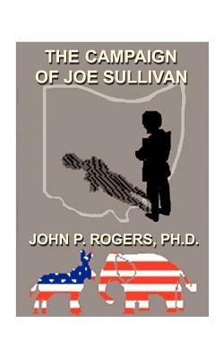 The Campaign of Joe Sullivan - John P. Rogers - cover