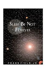 Sleep be Not Forever