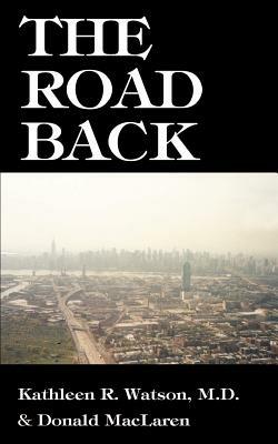 The Road Back: A Doctor's Recovery from a Traumatic Accident - Kathleen R. Watson,Donald Maclaren - cover