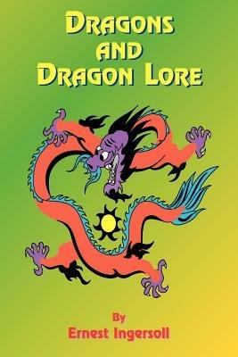 Dragons and Dragon Lore - Ernest Ingersoll,Henry Fairfield Osborn,Paul Tice - cover