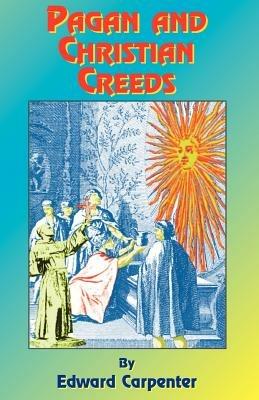 Pagan & Christian Creeds: Their Origin and Meaning - Edward Carpenter,Paul Tice - cover